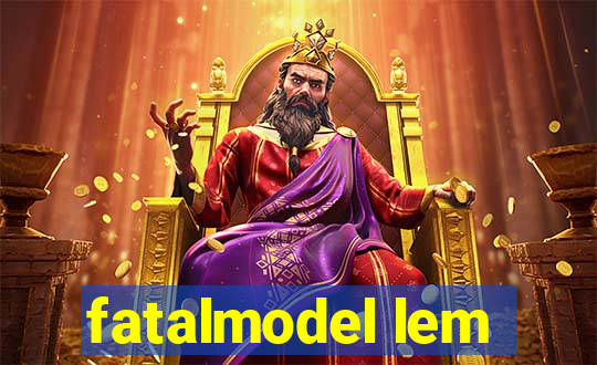 fatalmodel lem