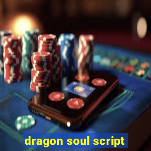 dragon soul script