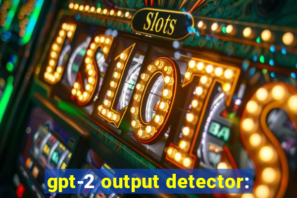 gpt-2 output detector: