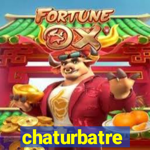 chaturbatre