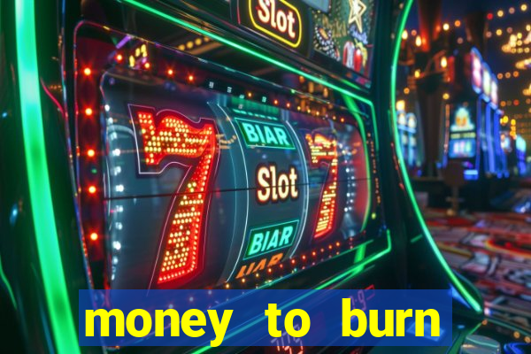 money to burn money to-burn system chapter 1 pt br