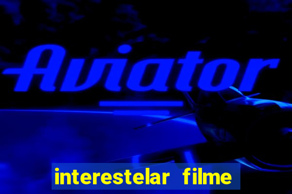 interestelar filme completo dublado download