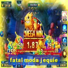 fatal moda jequie