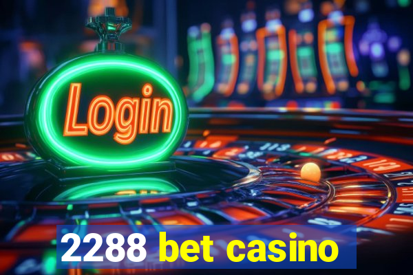 2288 bet casino