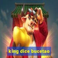 king dice bucetao