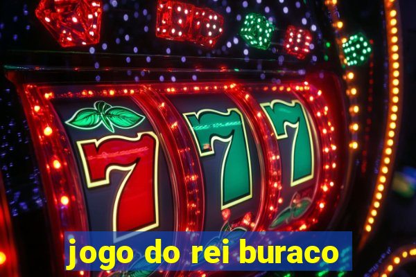 jogo do rei buraco