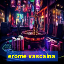 erome vascaina