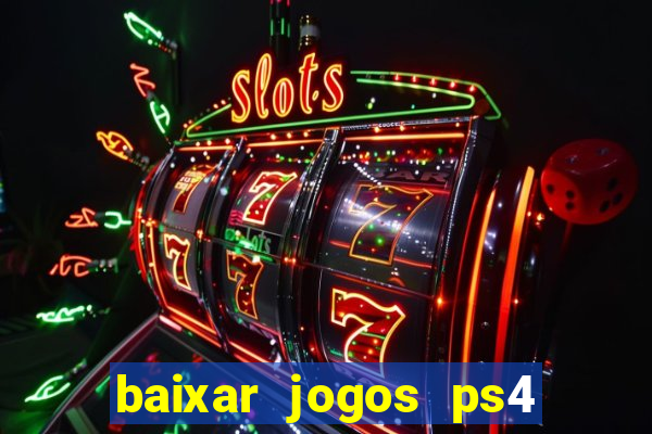 baixar jogos ps4 desbloqueado pkg