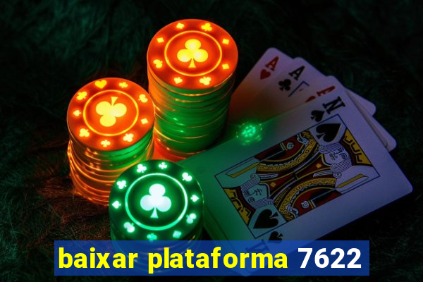 baixar plataforma 7622