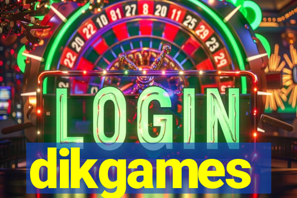 dikgames