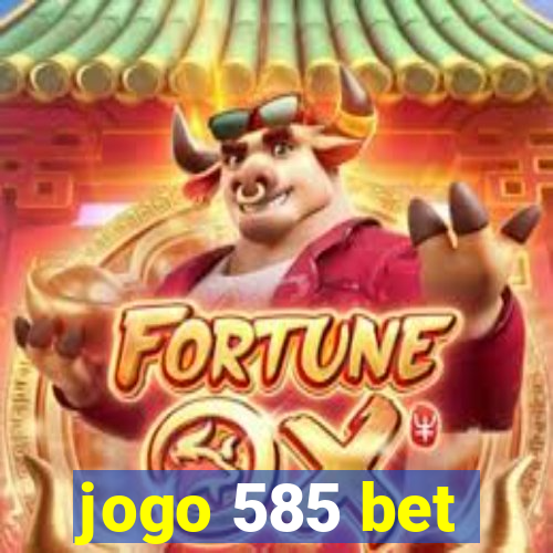 jogo 585 bet