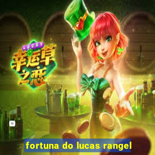 fortuna do lucas rangel