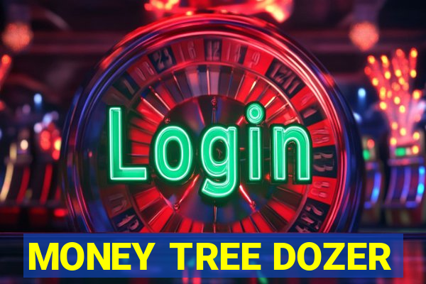 MONEY TREE DOZER