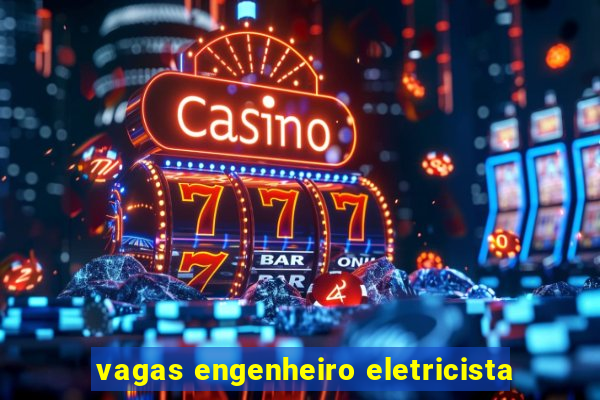 vagas engenheiro eletricista