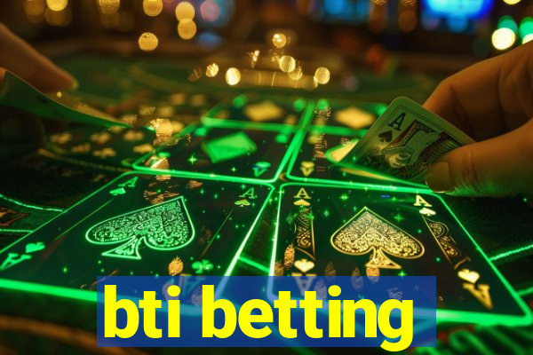 bti betting