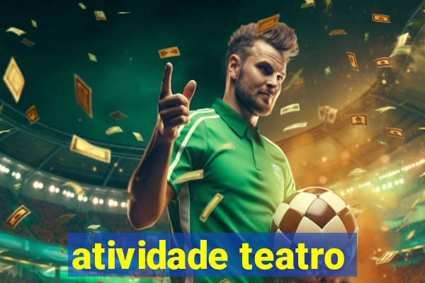 atividade teatro