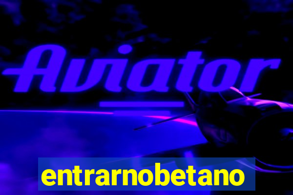 entrarnobetano