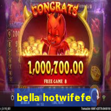 bella hotwifefe