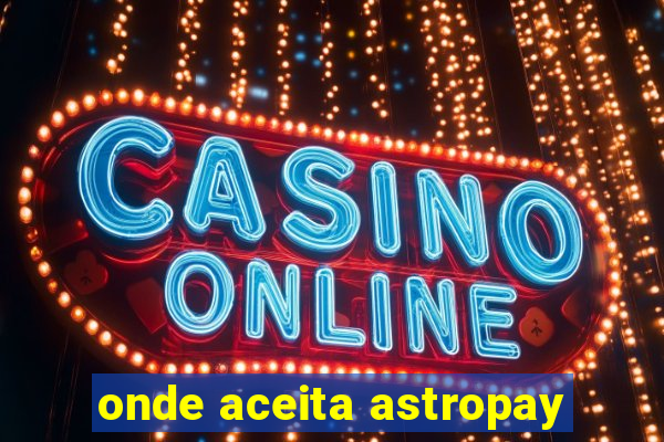 onde aceita astropay