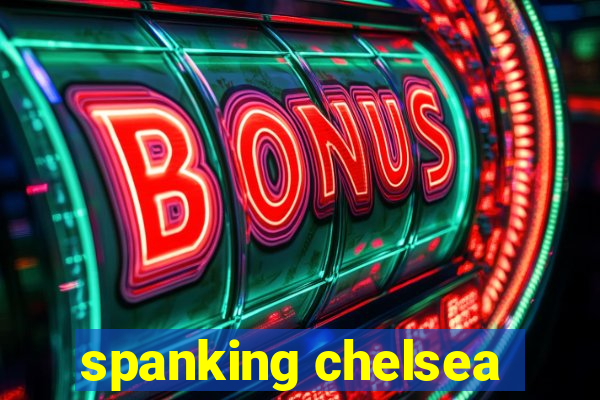 spanking chelsea