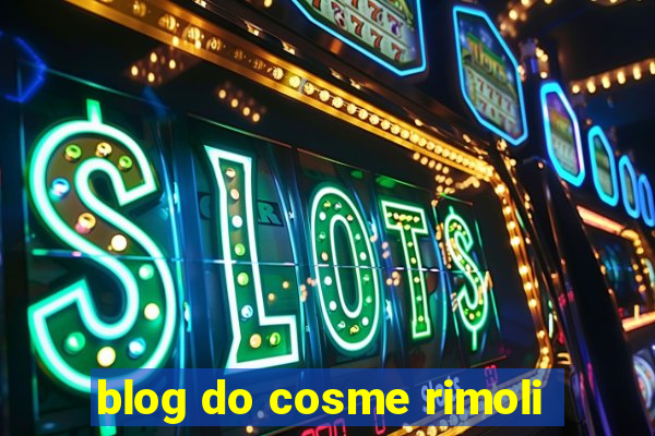 blog do cosme rimoli