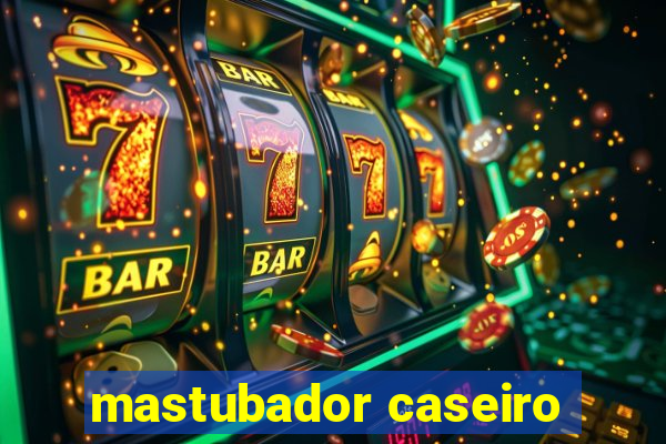 mastubador caseiro