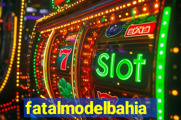 fatalmodelbahia