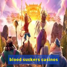 blood suckers casinos