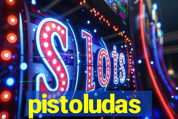 pistoludas