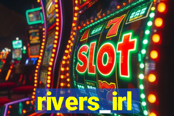 rivers_irl