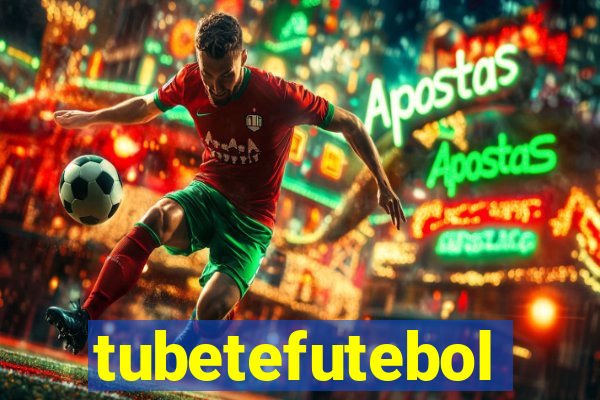 tubetefutebol