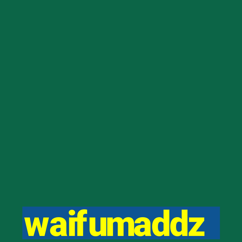 waifumaddz